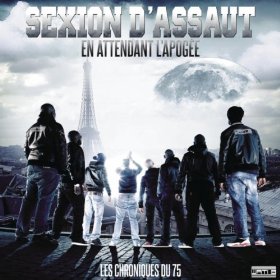 Sexion d'Assaut, En attendant lapogee - Les chroniques du 75 Sexion d'Assaut, En attendant l'apogee - Les chroniques du 75